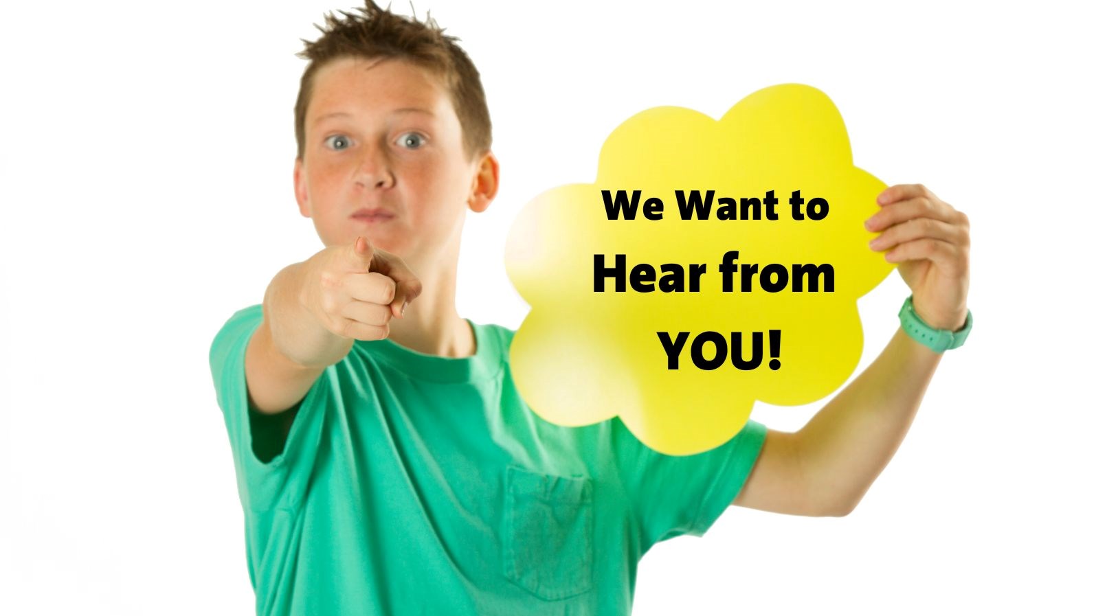 We Want to Hear from You.